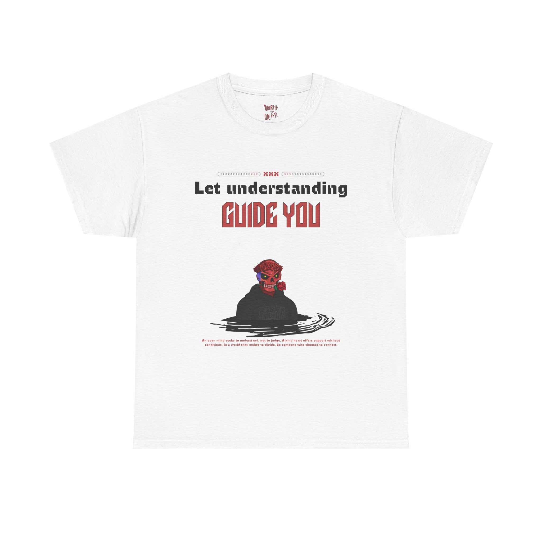 Let Understanding Guide You T‑Shirt — “Worth It to Wear” Inspirational Graphic Tee