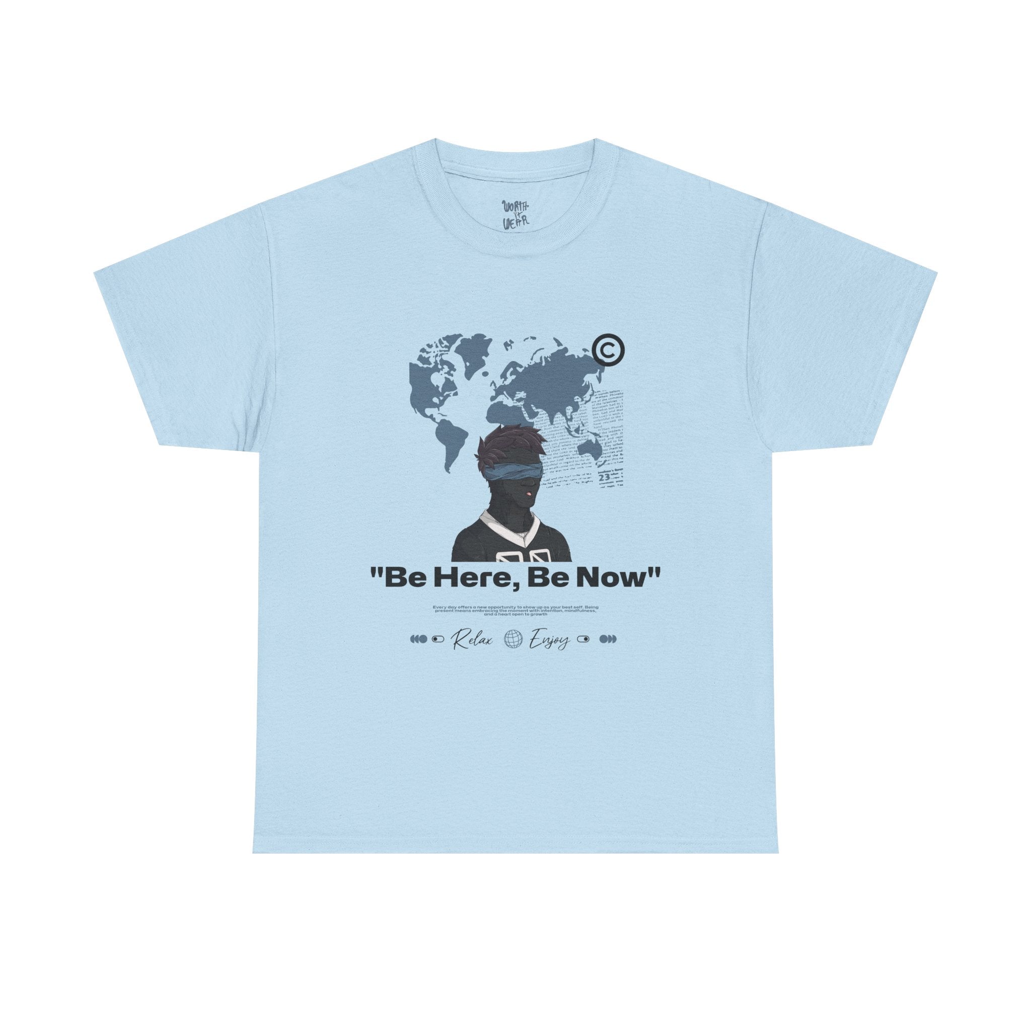 Be Here, Be Now World Map T‑Shirt — Inspirational "Worth It, Wear" Graphic Tee